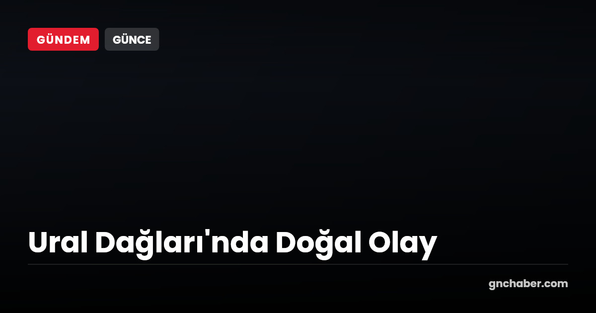 Ural Dağları'nda Derin Yarıklar Oluştu