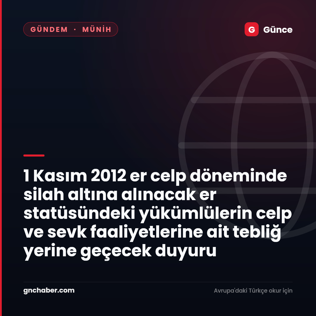 1 Kasım 2012 er celp döneminde silah altına alınacak er statüsündeki yükümlülerin celp ve sevk faaliyetlerine ait tebliğ yerine geçecek duyuru