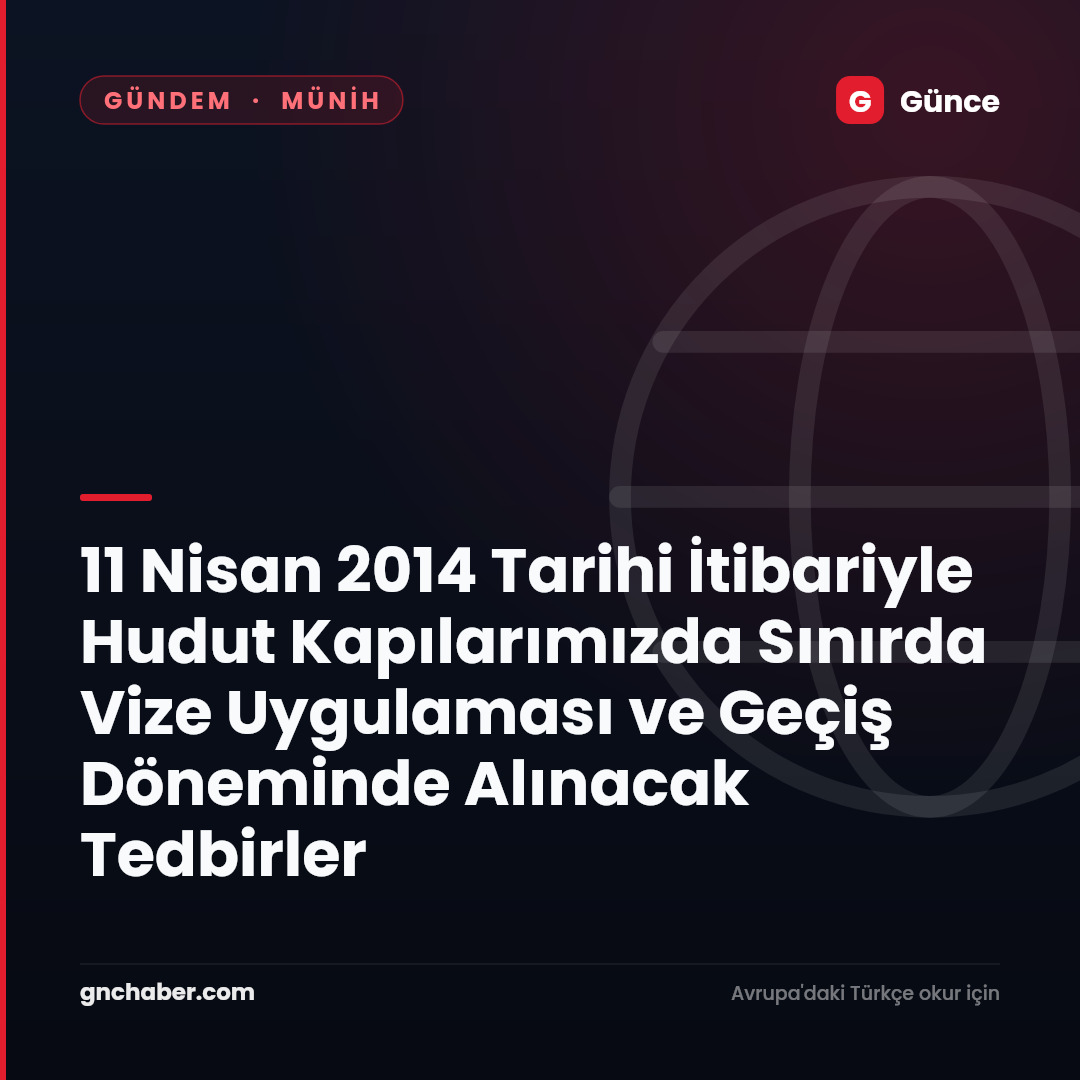 11 Nisan 2014 Tarihi İtibariyle Hudut Kapılarımızda Sınırda Vize Uygulaması ve Geçiş Döneminde Alınacak Tedbirler