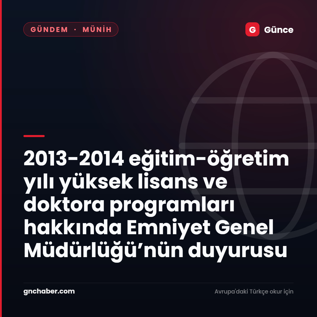 2013-2014 eğitim-öğretim yılı yüksek lisans ve doktora programları hakkında Emniyet Genel Müdürlüğü’nün duyurusu