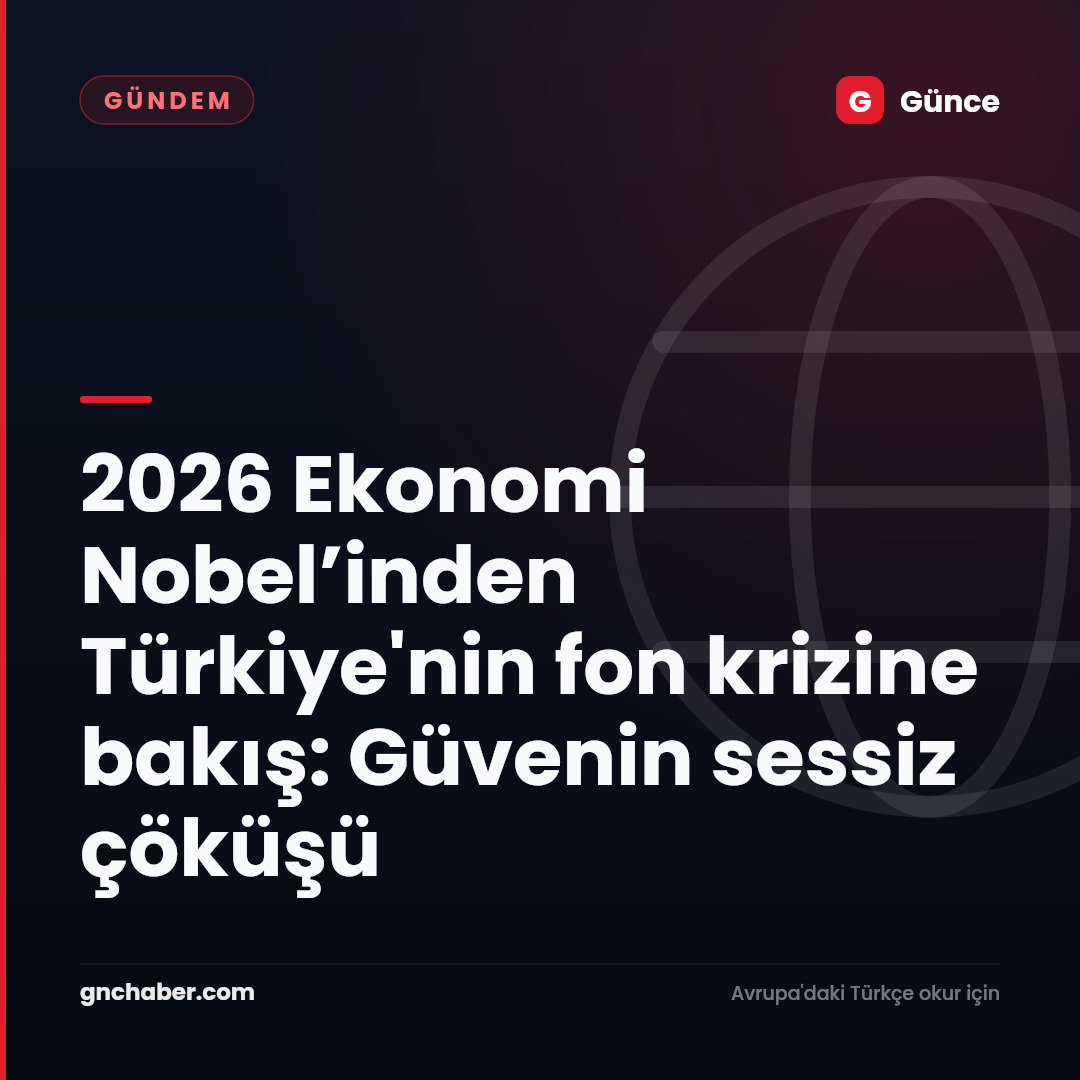 2026 Ekonomi Nobel’inden Türkiye'nin fon krizine bakış: Güvenin sessiz çöküşü