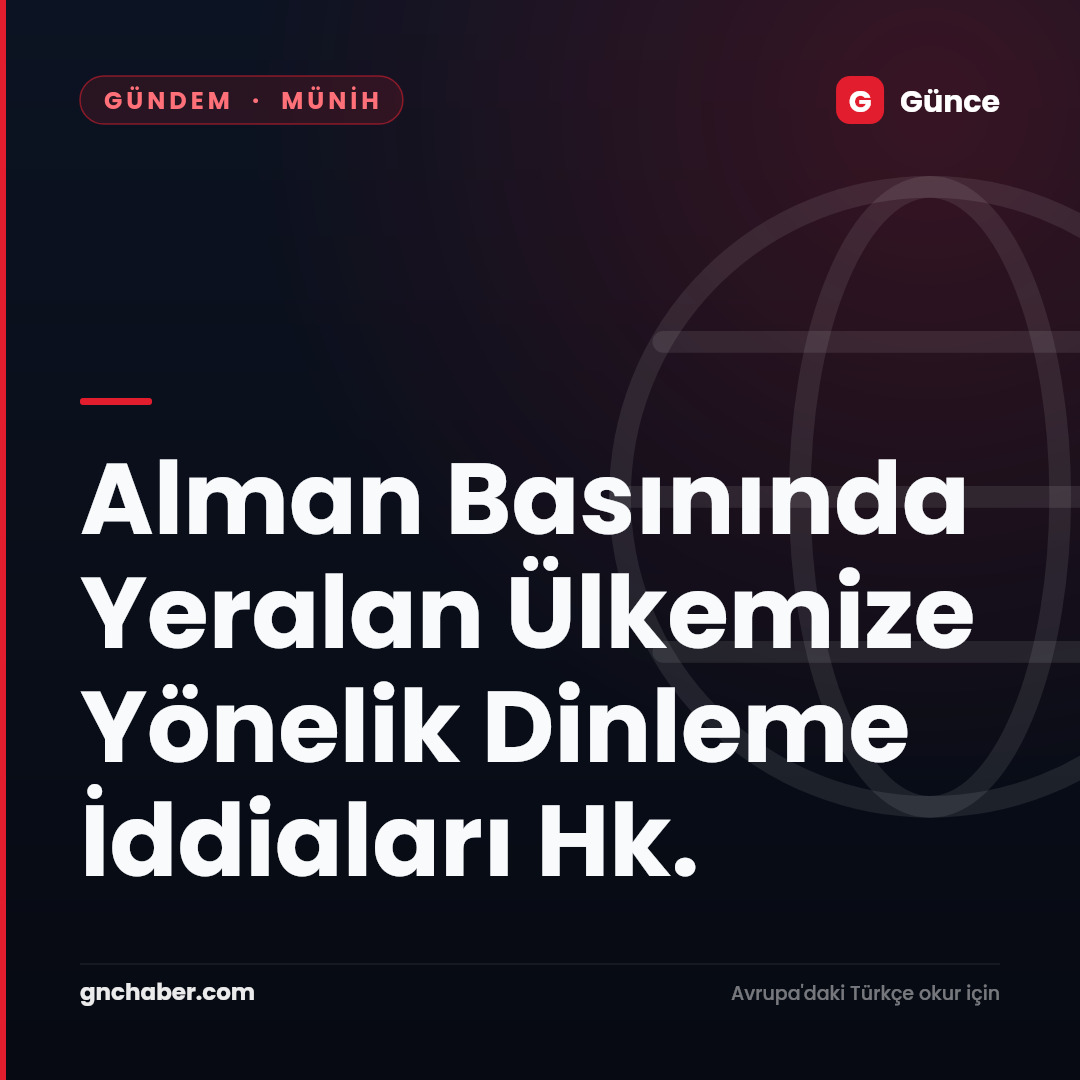 Alman Basınında Yeralan Ülkemize Yönelik Dinleme İddiaları Hk.
