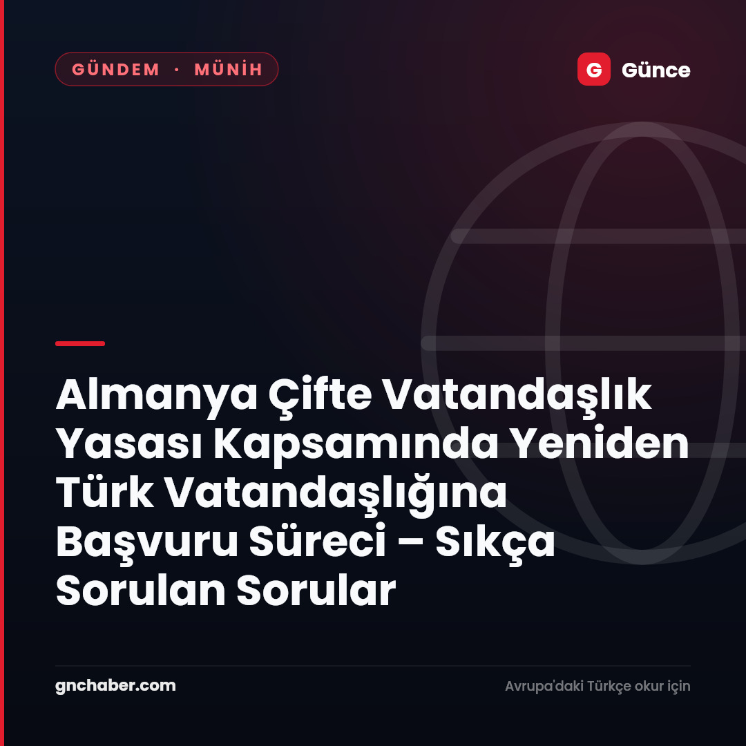Almanya Çifte Vatandaşlık Yasası Kapsamında Yeniden Türk Vatandaşlığına Başvuru Süreci – Sıkça Sorulan Sorular