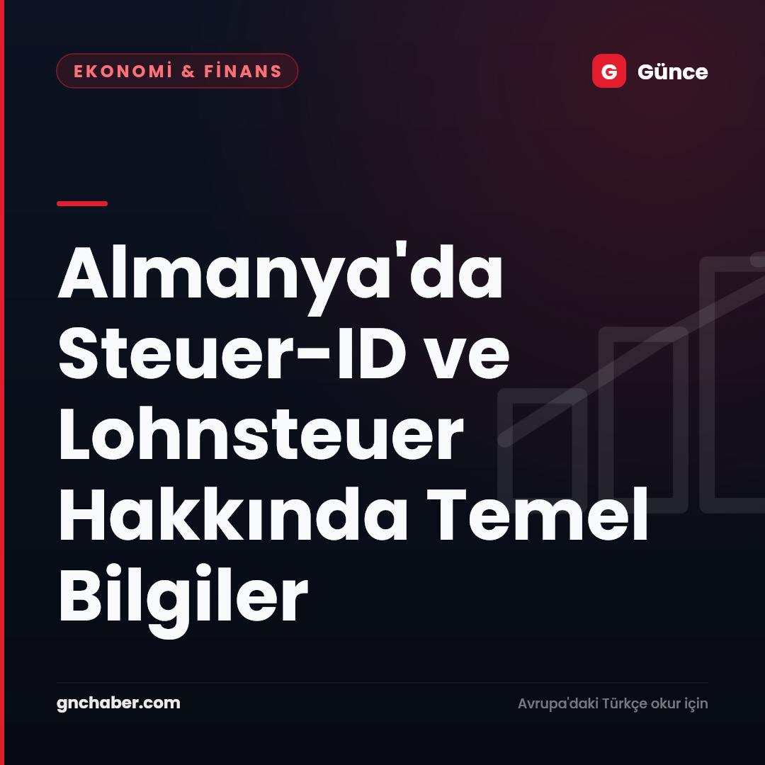 Almanya'da Steuer-ID ve Lohnsteuer Hakkında Temel Bilgiler