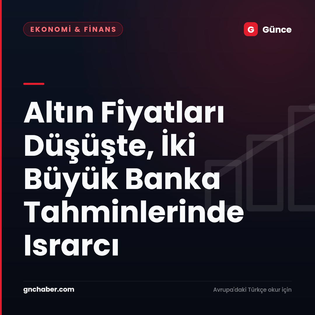 Altın Fiyatları Düşüşte, İki Büyük Banka Tahminlerinde Israrcı