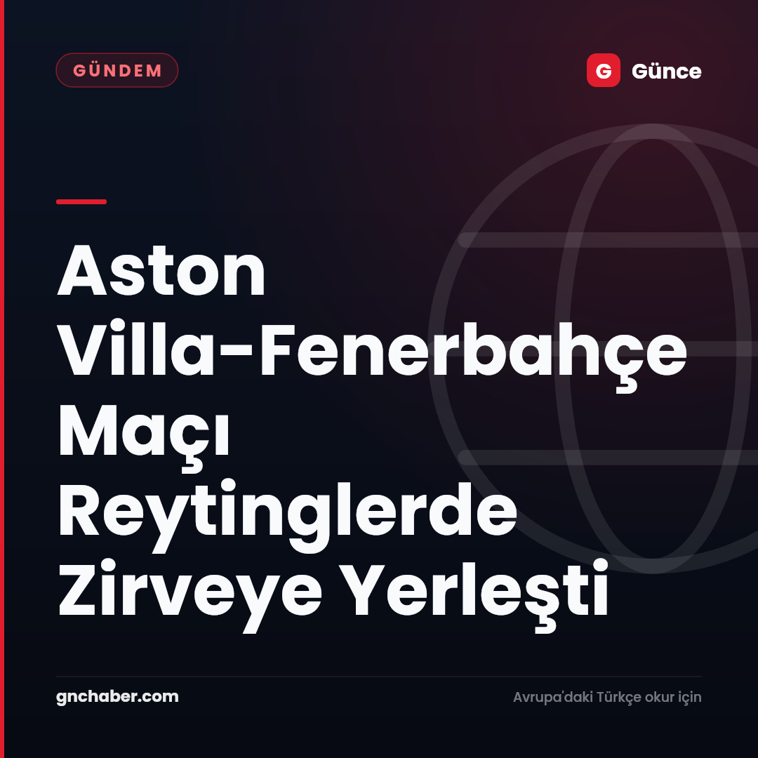 Aston Villa-Fenerbahçe Maçı Reytinglerde Zirveye Yerleşti