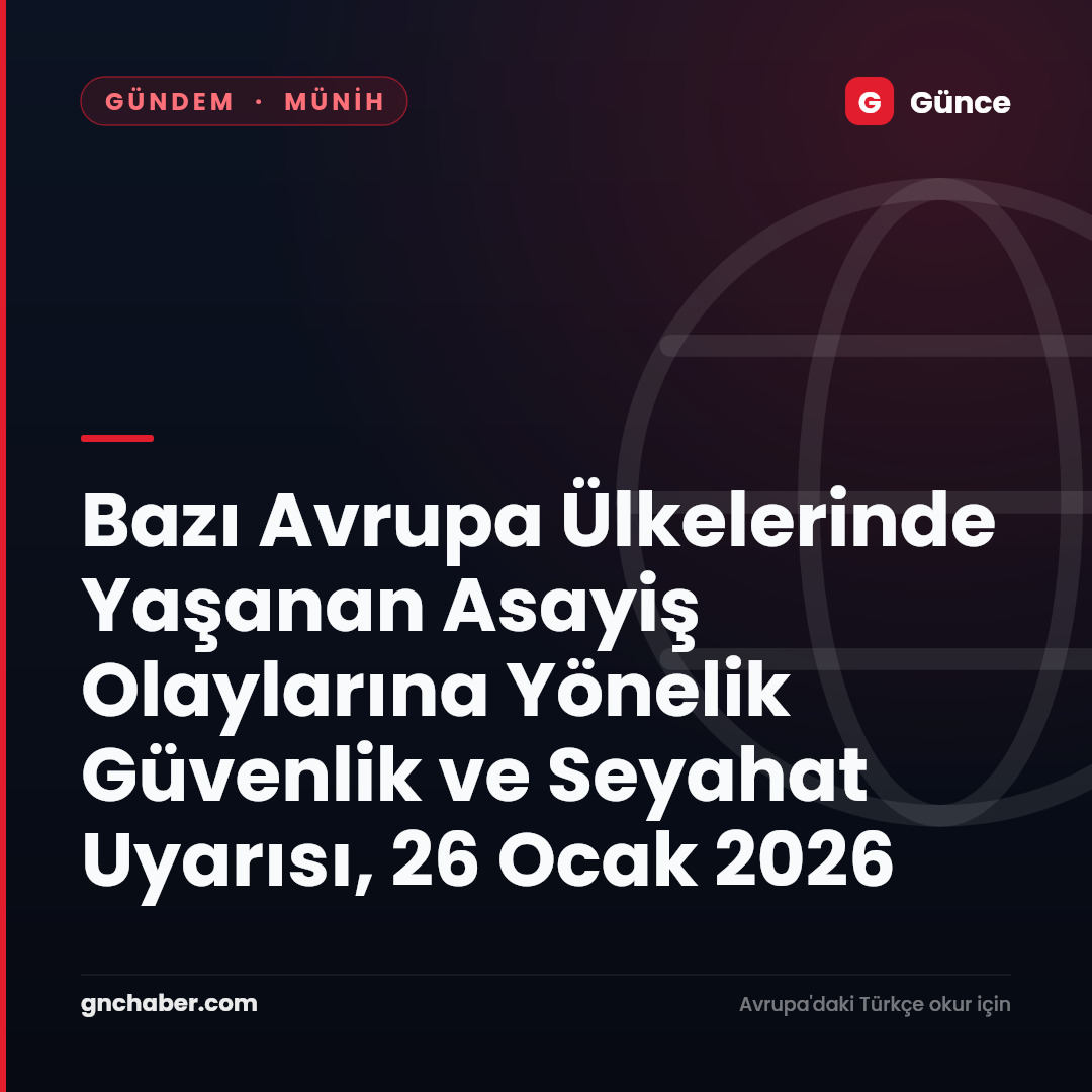 Bazı Avrupa Ülkelerinde Yaşanan Asayiş Olaylarına Yönelik Güvenlik ve Seyahat Uyarısı, 26 Ocak 2026