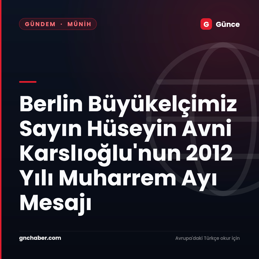 Berlin Büyükelçimiz Sayın Hüseyin Avni Karslıoğlu'nun 2012 Yılı Muharrem Ayı Mesajı