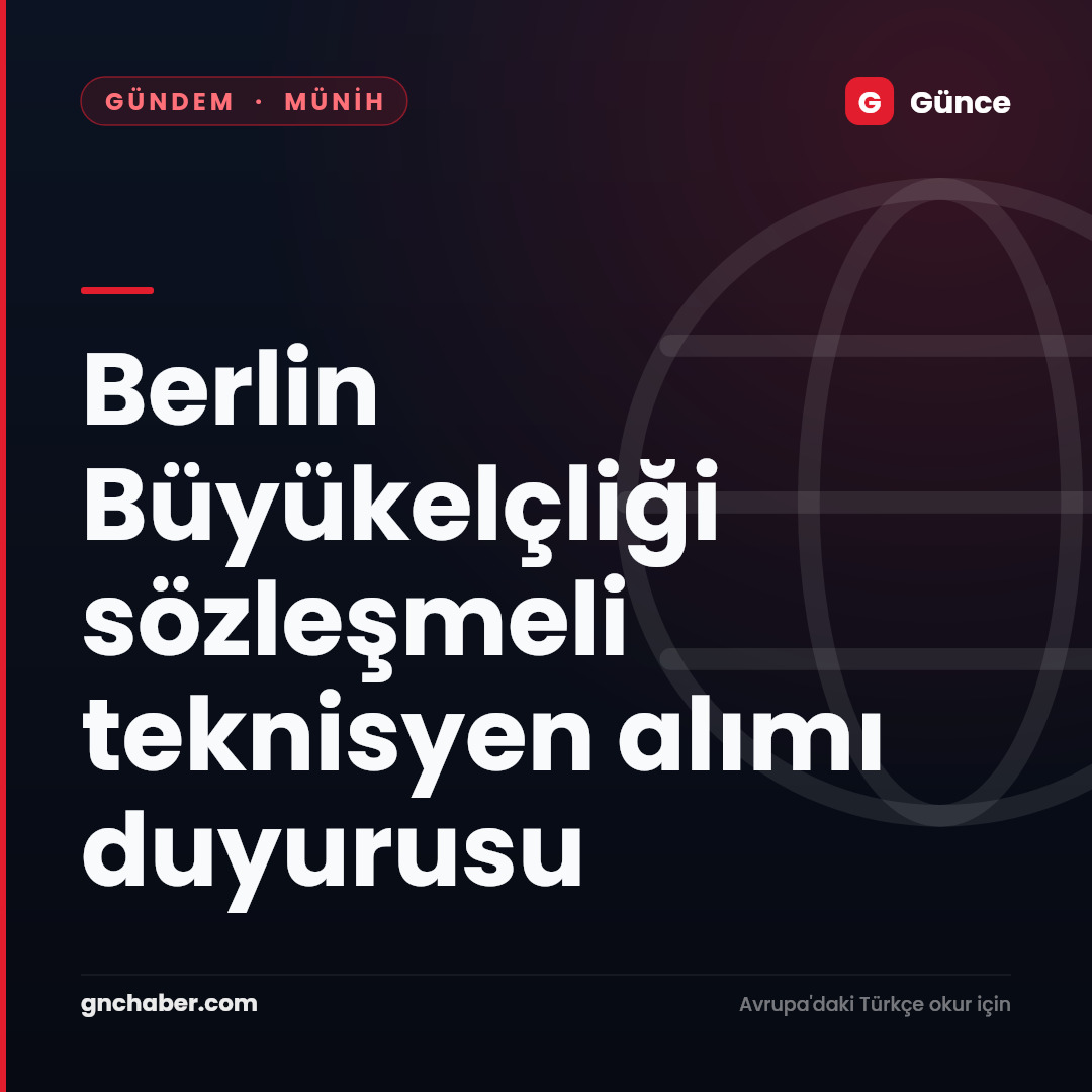 Berlin Büyükelçliği sözleşmeli teknisyen alımı duyurusu