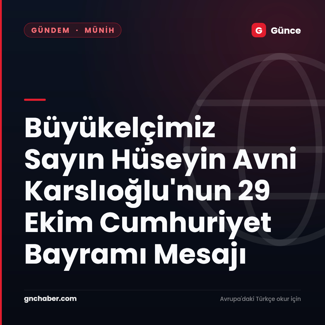 Büyükelçimiz Sayın Hüseyin Avni Karslıoğlu'nun 29 Ekim Cumhuriyet Bayramı Mesajı