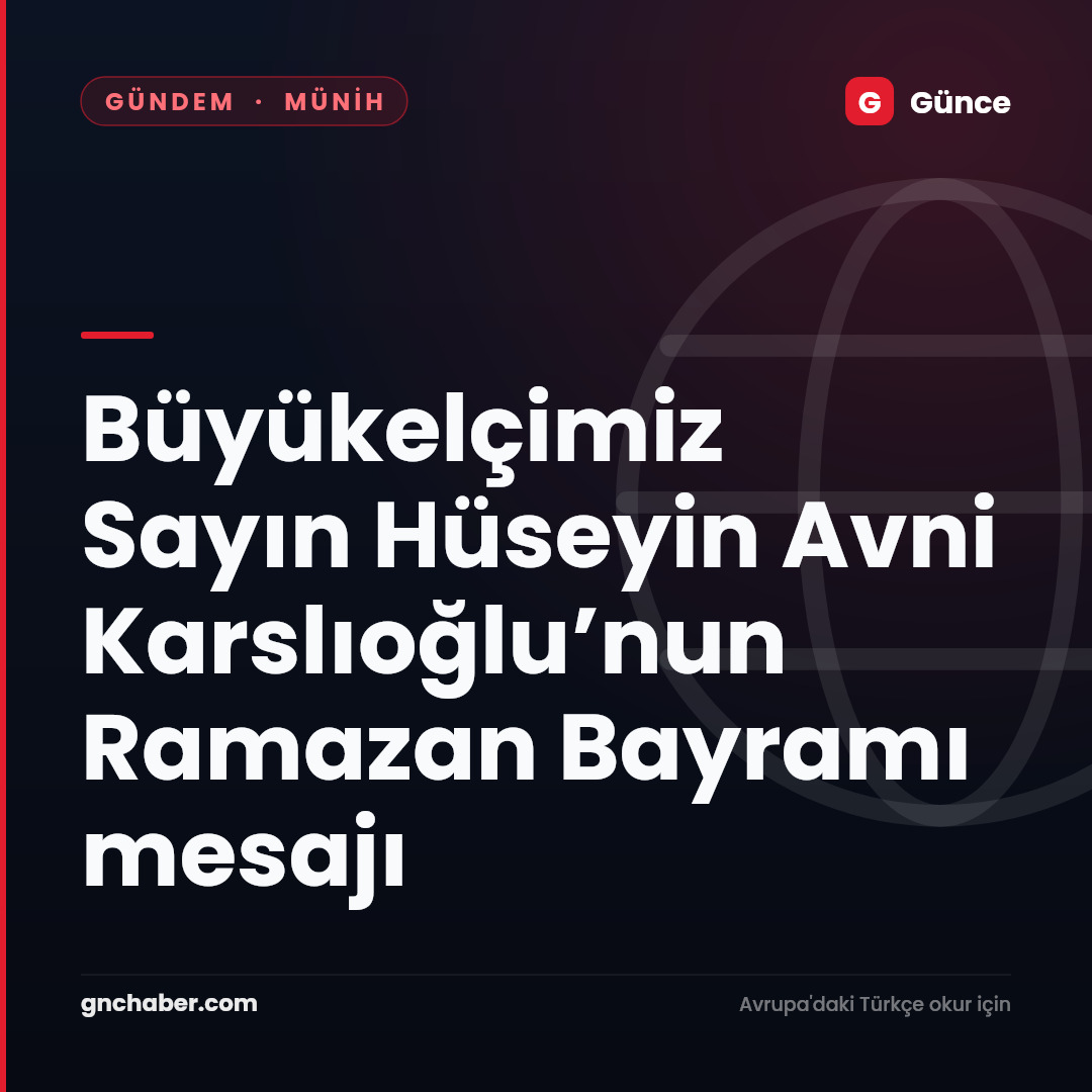 Büyükelçimiz Sayın Hüseyin Avni  Karslıoğlu’nun Ramazan Bayramı mesajı