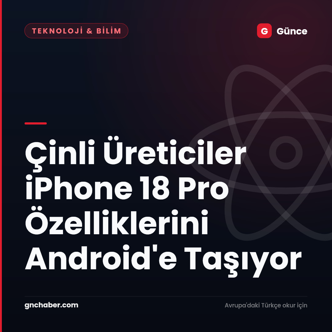 Çinli Üreticiler iPhone 18 Pro Özelliklerini Android'e Taşıyor