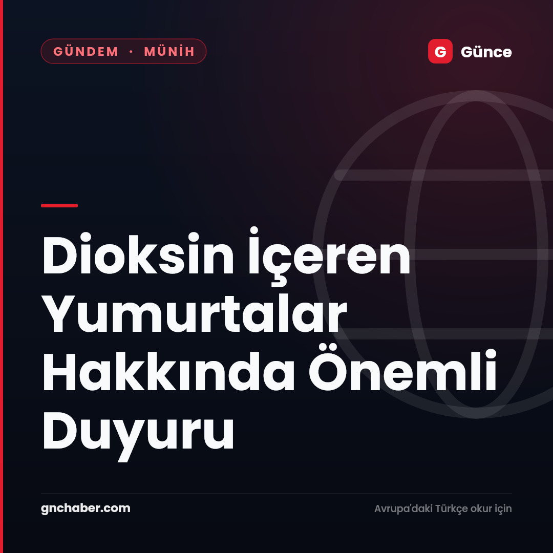 Dioksin İçeren Yumurtalar Hakkında Önemli Duyuru