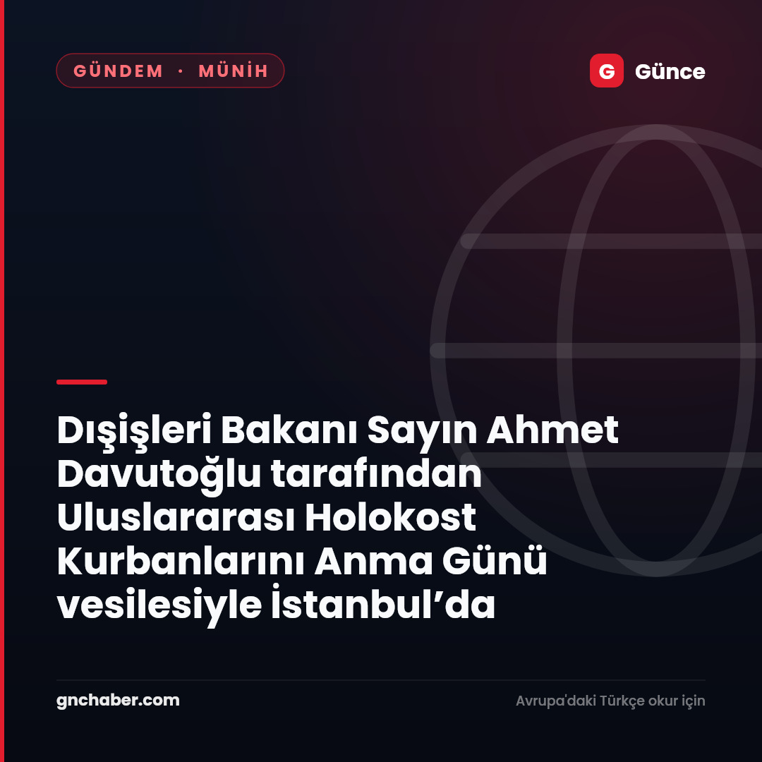 Dışişleri Bakanı Sayın Ahmet Davutoğlu tarafından Uluslararası Holokost Kurbanlarını Anma Günü vesilesiyle İstanbul’da düzenlenen törene gönderilen mesaj