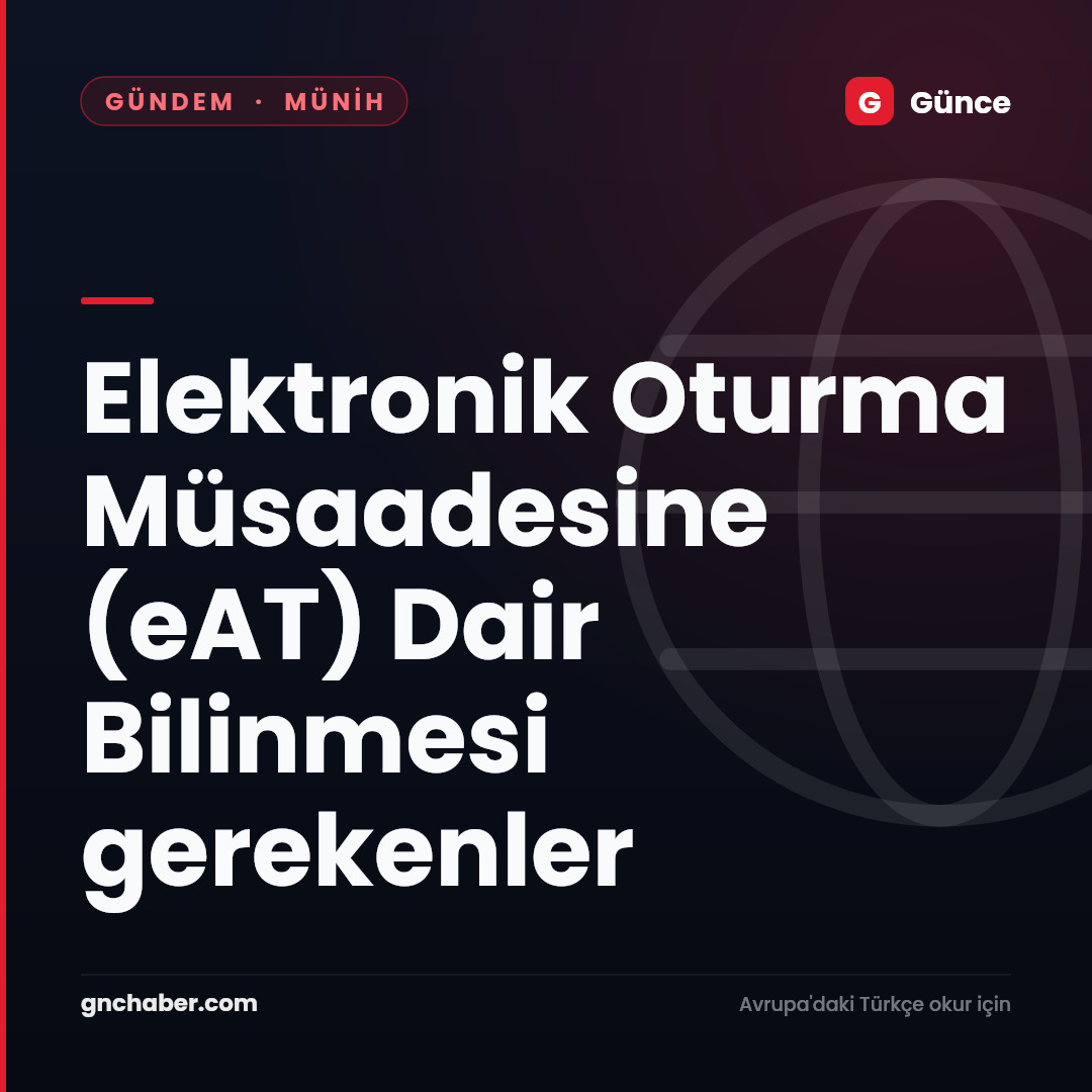 Elektronik Oturma Müsaadesine (eAT) Dair Bilinmesi gerekenler