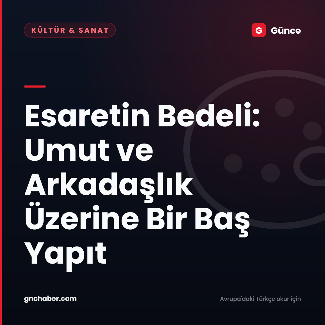 Esaretin Bedeli: Umut ve Arkadaşlık Üzerine Bir Baş Yapıt