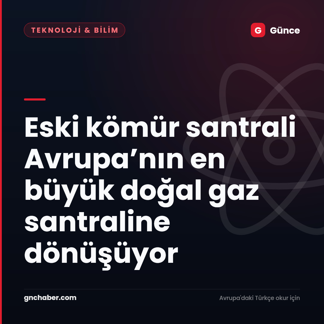 Eski kömür santrali Avrupa’nın en büyük doğal gaz santraline dönüşüyor