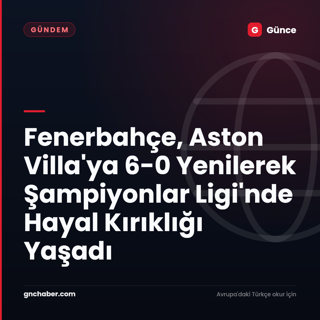 Fenerbahçe, Aston Villa'ya 6-0 Yenilerek Şampiyonlar Ligi'nde Hayal Kırıklığı Yaşadı