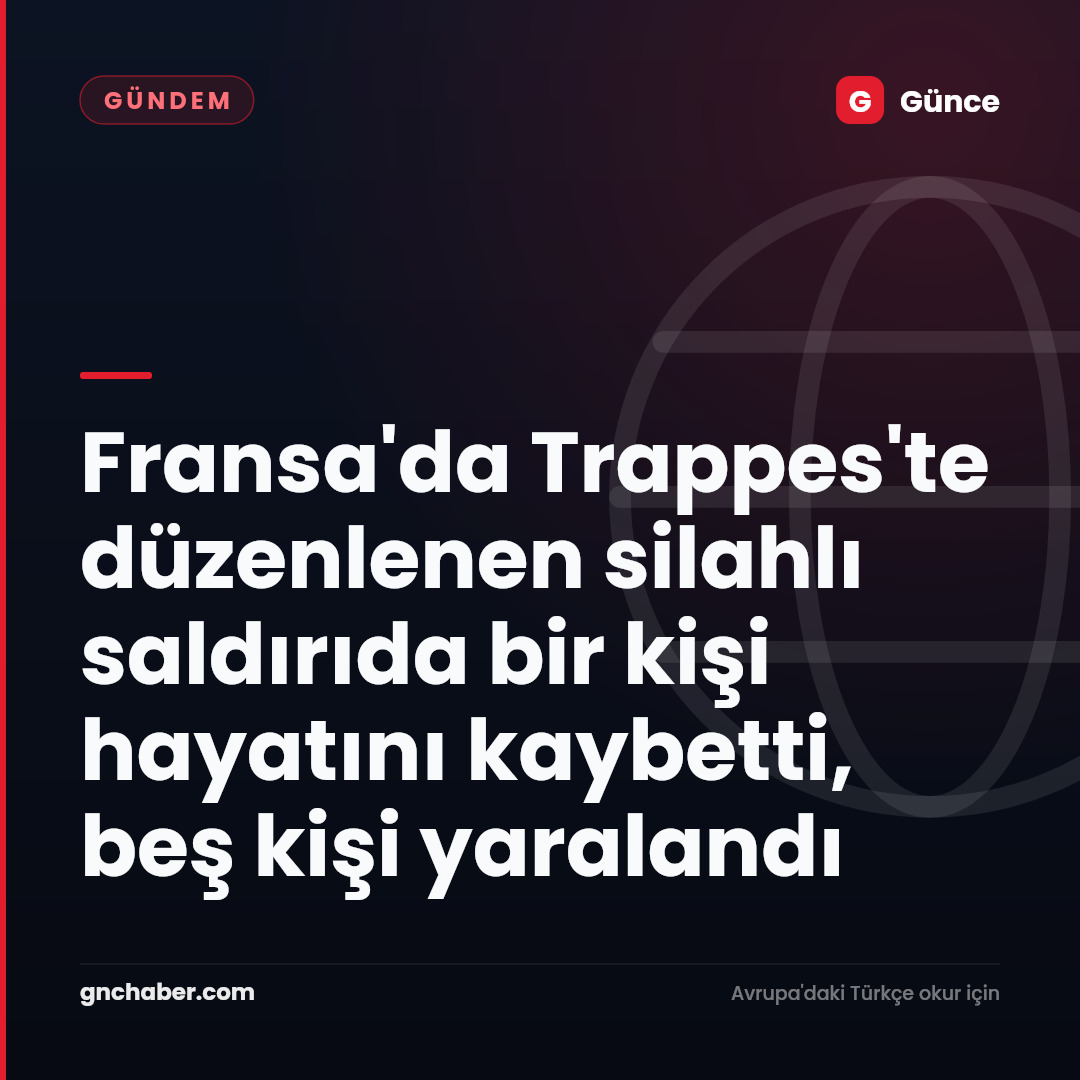 Fransa'da Trappes'te düzenlenen silahlı saldırıda bir kişi hayatını kaybetti, beş kişi yaralandı