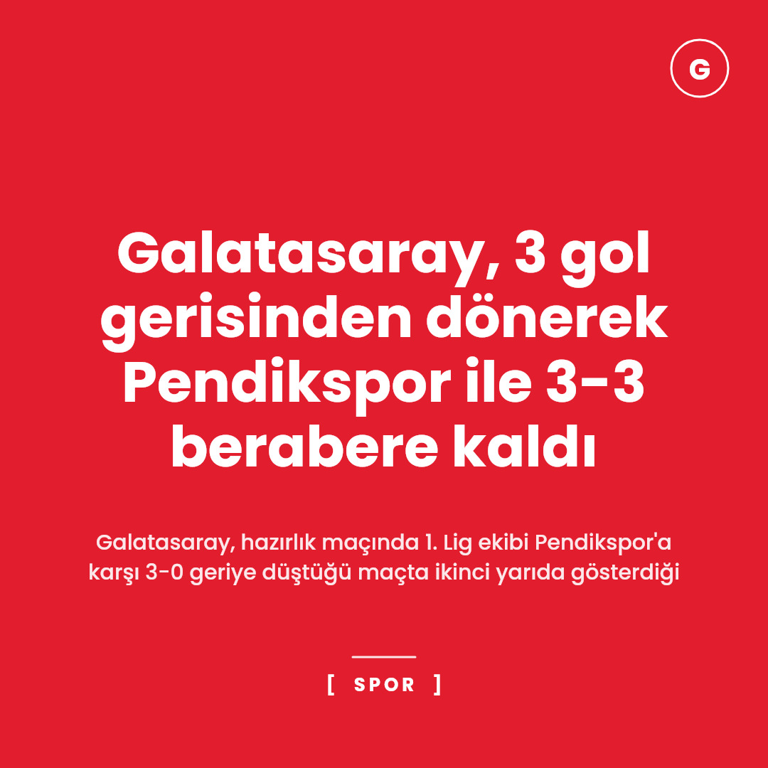 Galatasaray, 3 gol gerisinden dönerek Pendikspor ile 3-3 berabere kaldı