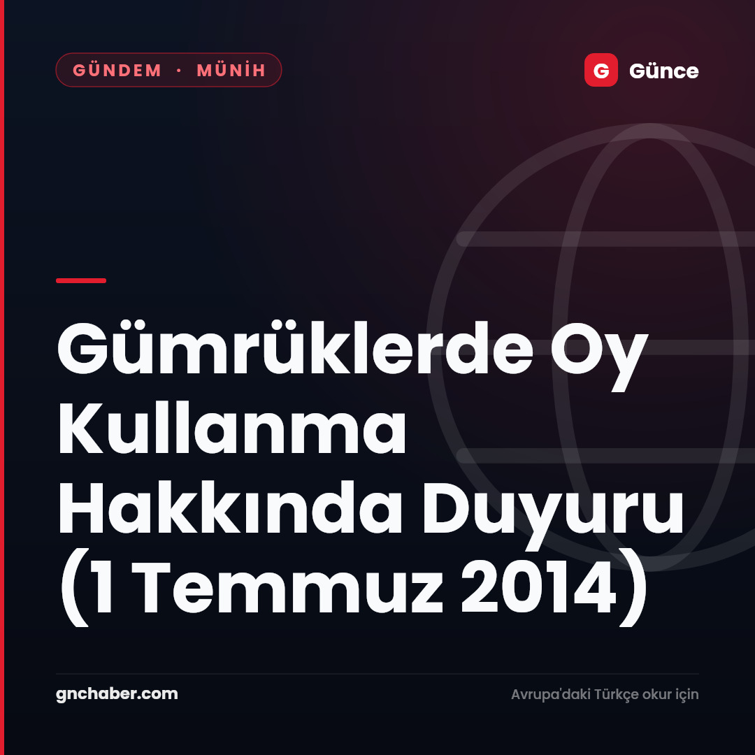 Gümrüklerde Oy Kullanma Hakkında Duyuru (1 Temmuz 2014)