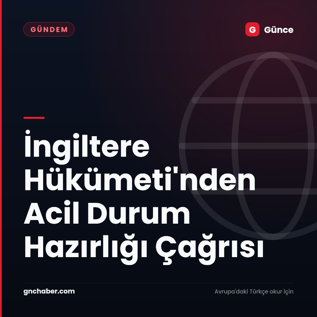 İngiltere Hükümeti'nden Acil Durum Hazırlığı Çağrısı