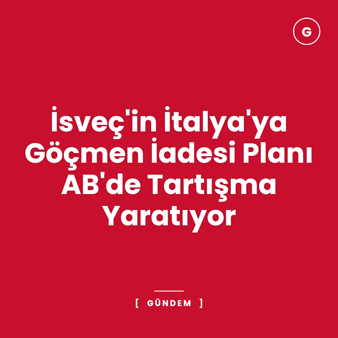 İsveç'in İtalya'ya Göçmen İadesi Planı AB'de Tartışma Yaratıyor