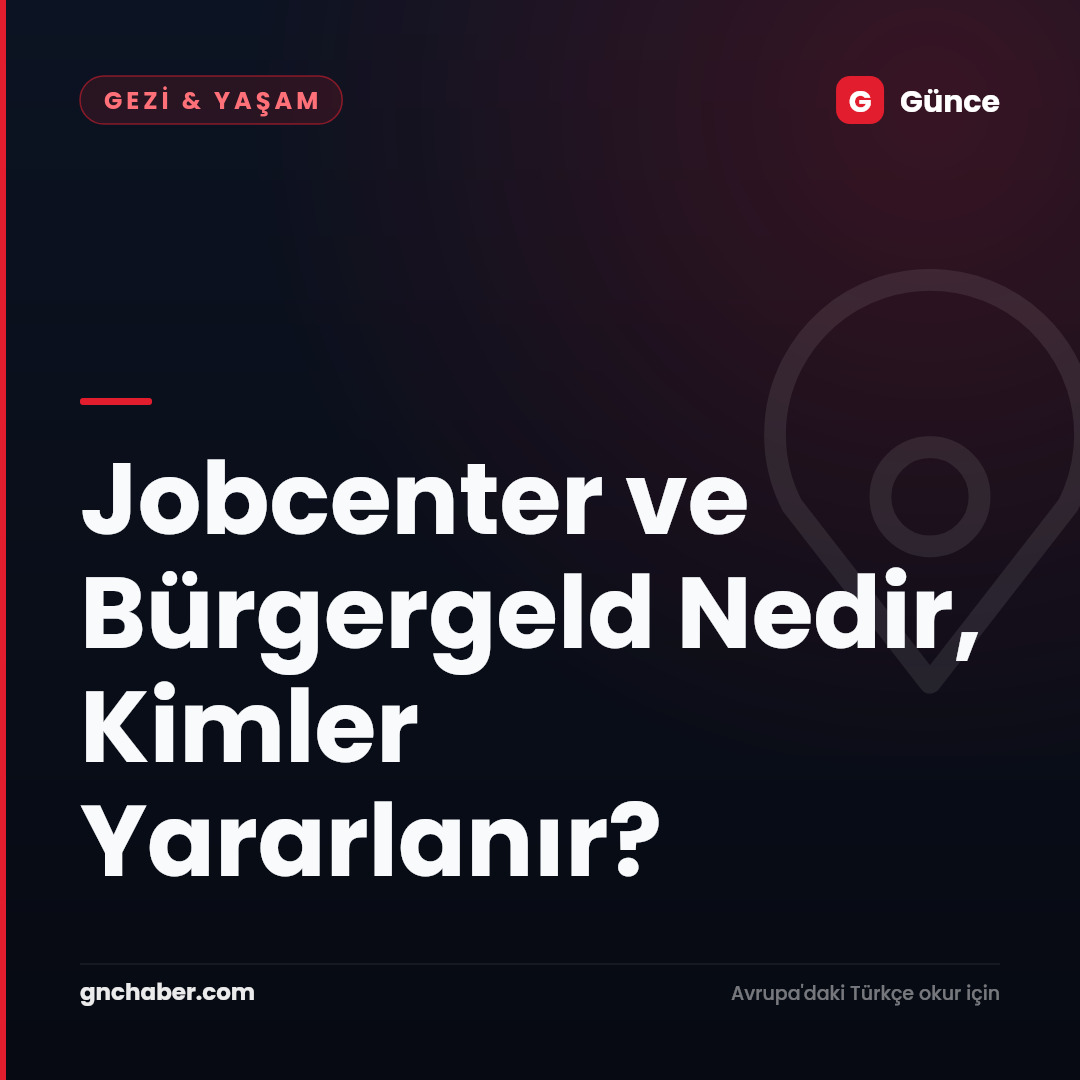 Jobcenter ve Bürgergeld Nedir, Kimler Yararlanır?
