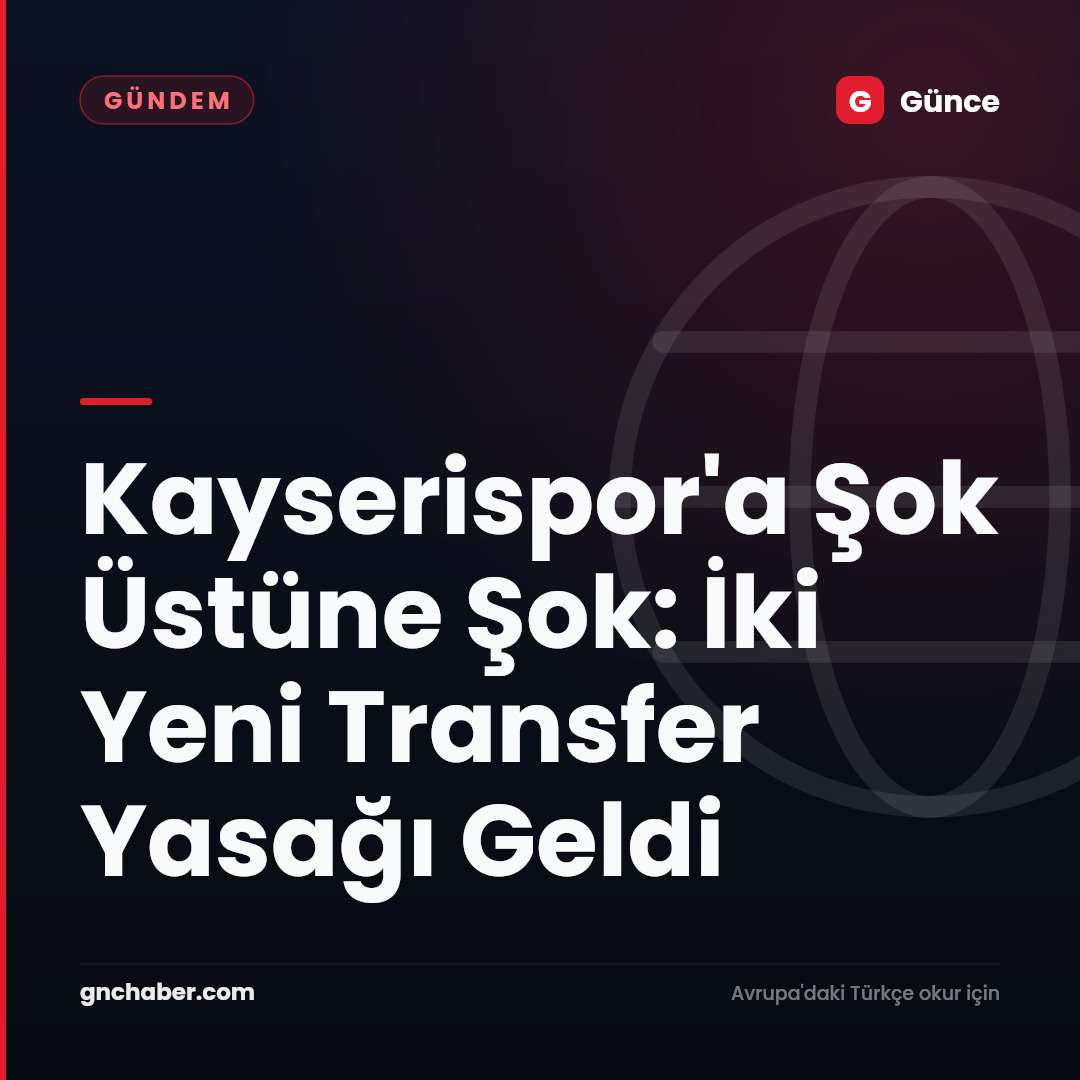 Kayserispor'a Şok Üstüne Şok: İki Yeni Transfer Yasağı Geldi