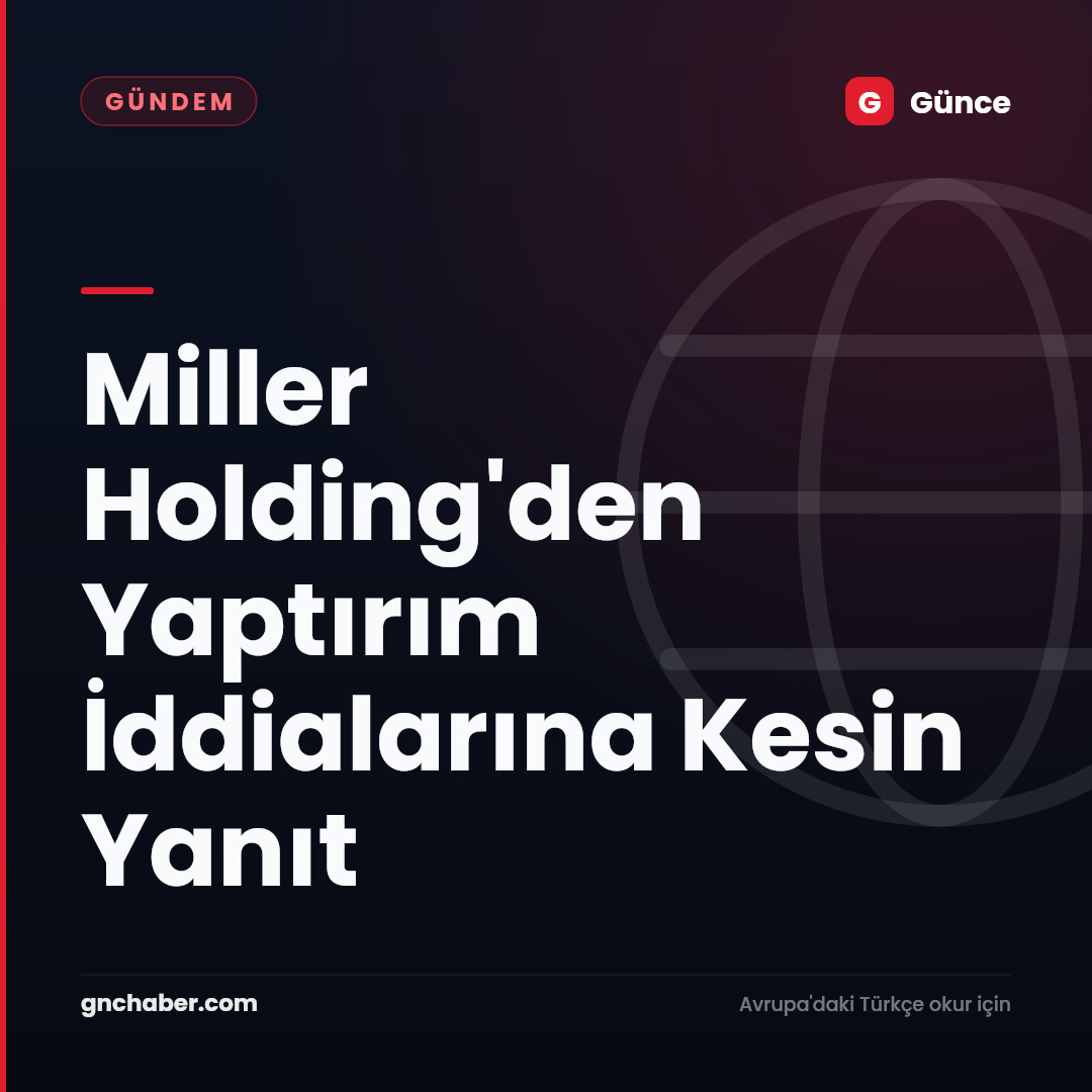 Miller Holding'den Yaptırım İddialarına Kesin Yanıt