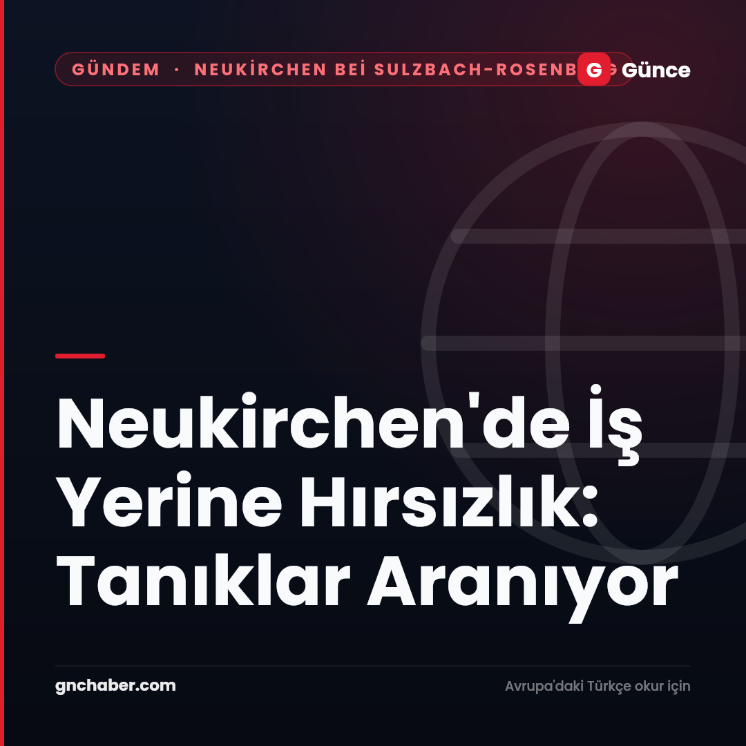 Neukirchen'de İş Yerine Hırsızlık: Tanıklar Aranıyor