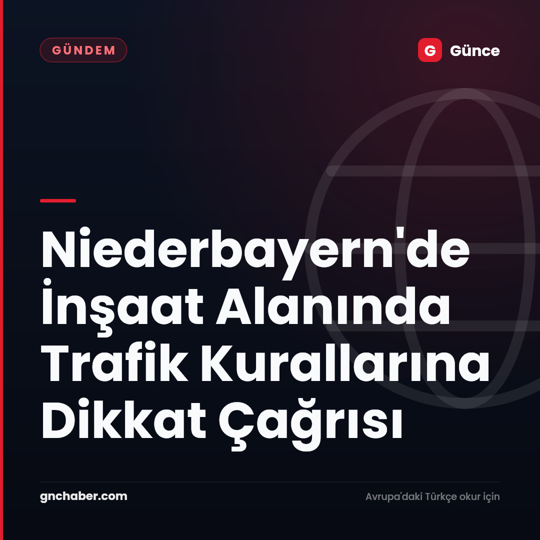 Niederbayern'de İnşaat Alanında Trafik Kurallarına Dikkat Çağrısı