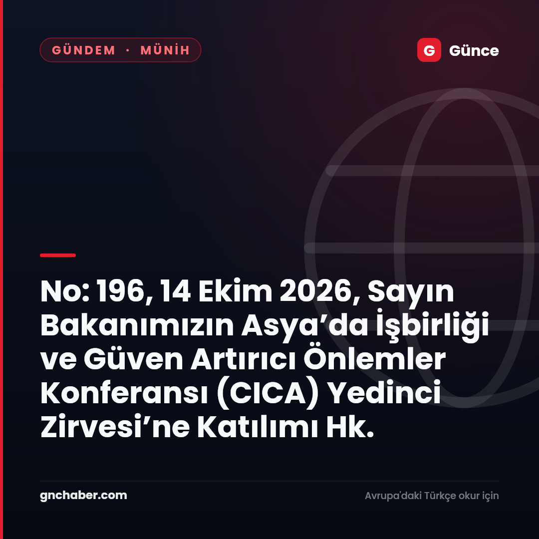 No: 196, 14 Ekim 2026, Sayın Bakanımızın Asya’da İşbirliği ve Güven Artırıcı Önlemler Konferansı (CICA) Yedinci Zirvesi’ne Katılımı Hk.
