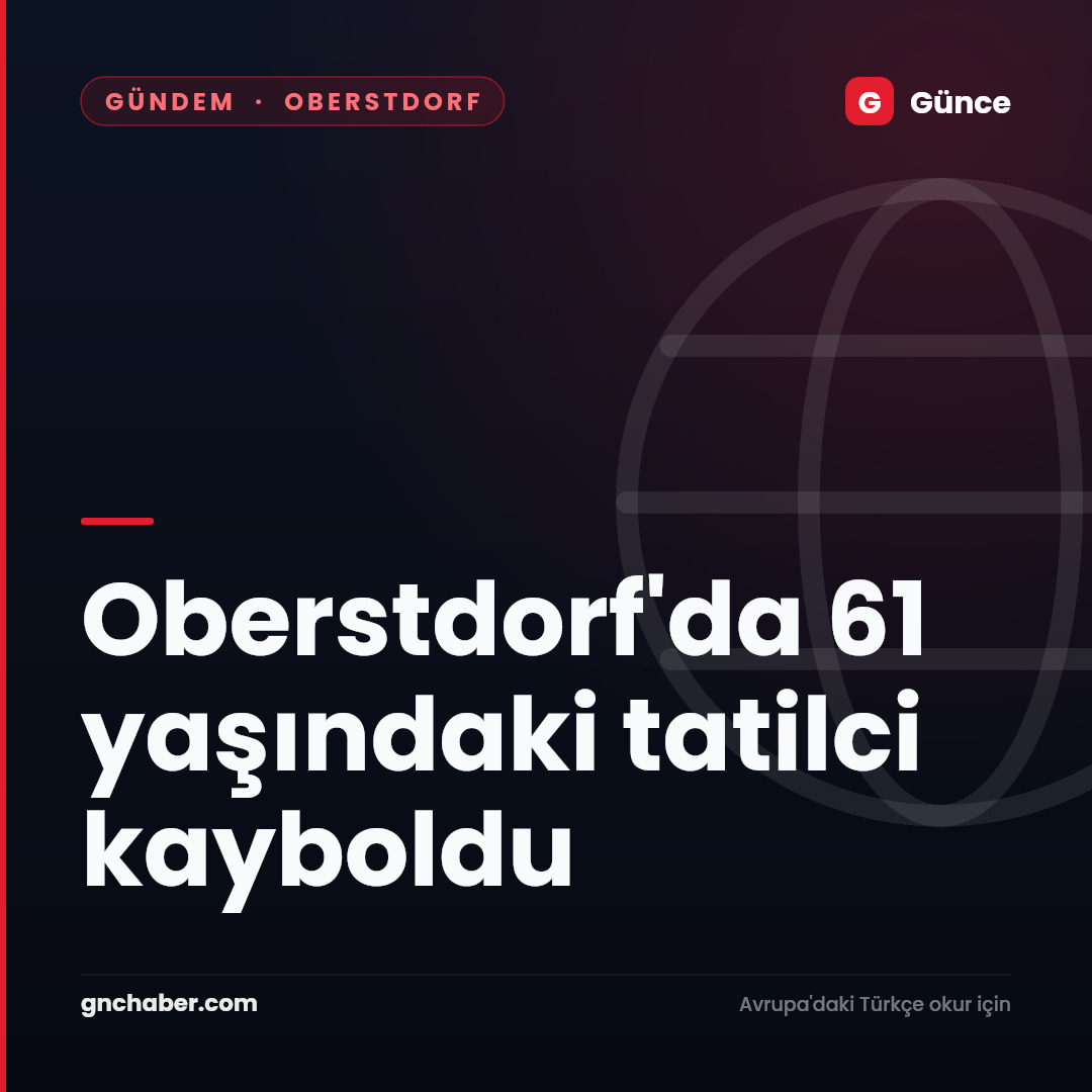 Oberstdorf'da 61 yaşındaki tatilci kayboldu