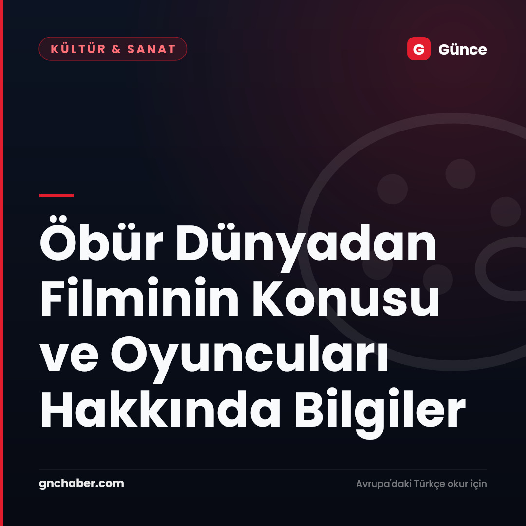 Öbür Dünyadan Filminin Konusu ve Oyuncuları Hakkında Bilgiler