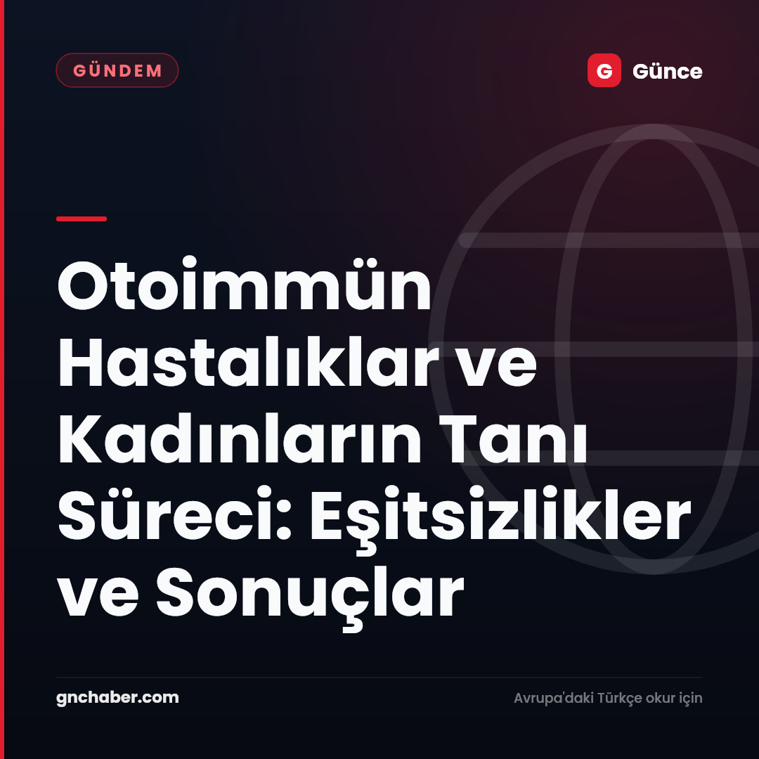Otoimmün Hastalıklar ve Kadınların Tanı Süreci: Eşitsizlikler ve Sonuçlar