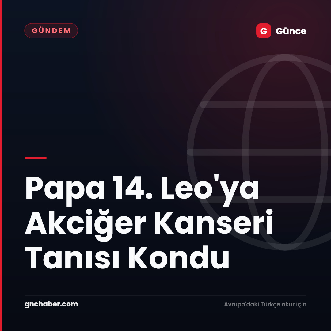 Papa 14. Leo'ya Akciğer Kanseri Tanısı Kondu