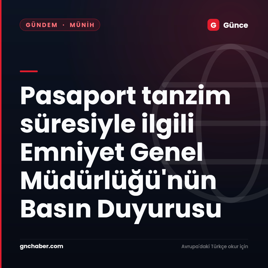Pasaport tanzim süresiyle ilgili Emniyet Genel Müdürlüğü'nün Basın Duyurusu