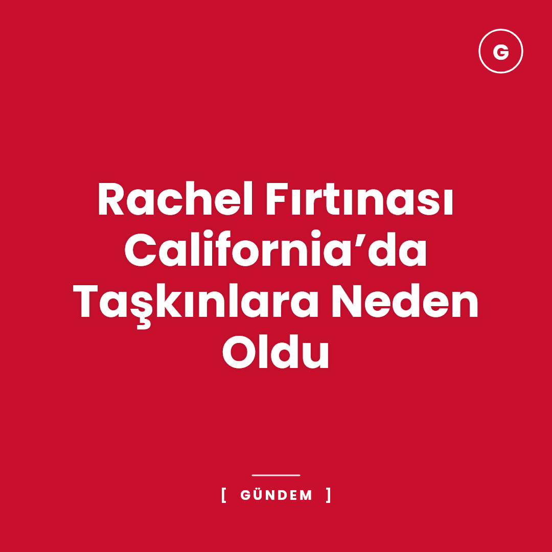 Rachel Fırtınası California’da Taşkınlara Neden Oldu