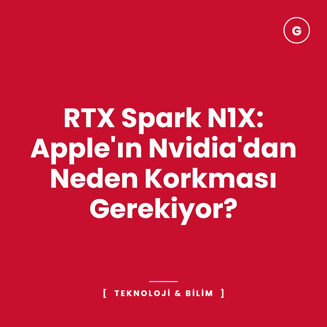 RTX Spark N1X: Apple'ın Nvidia'dan Neden Korkması Gerekiyor?