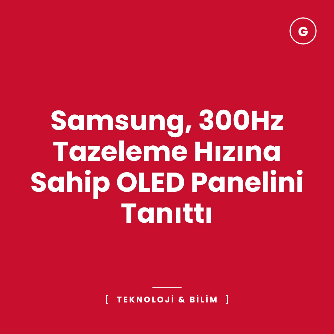 Samsung, 300Hz Tazeleme Hızına Sahip OLED Panelini Tanıttı