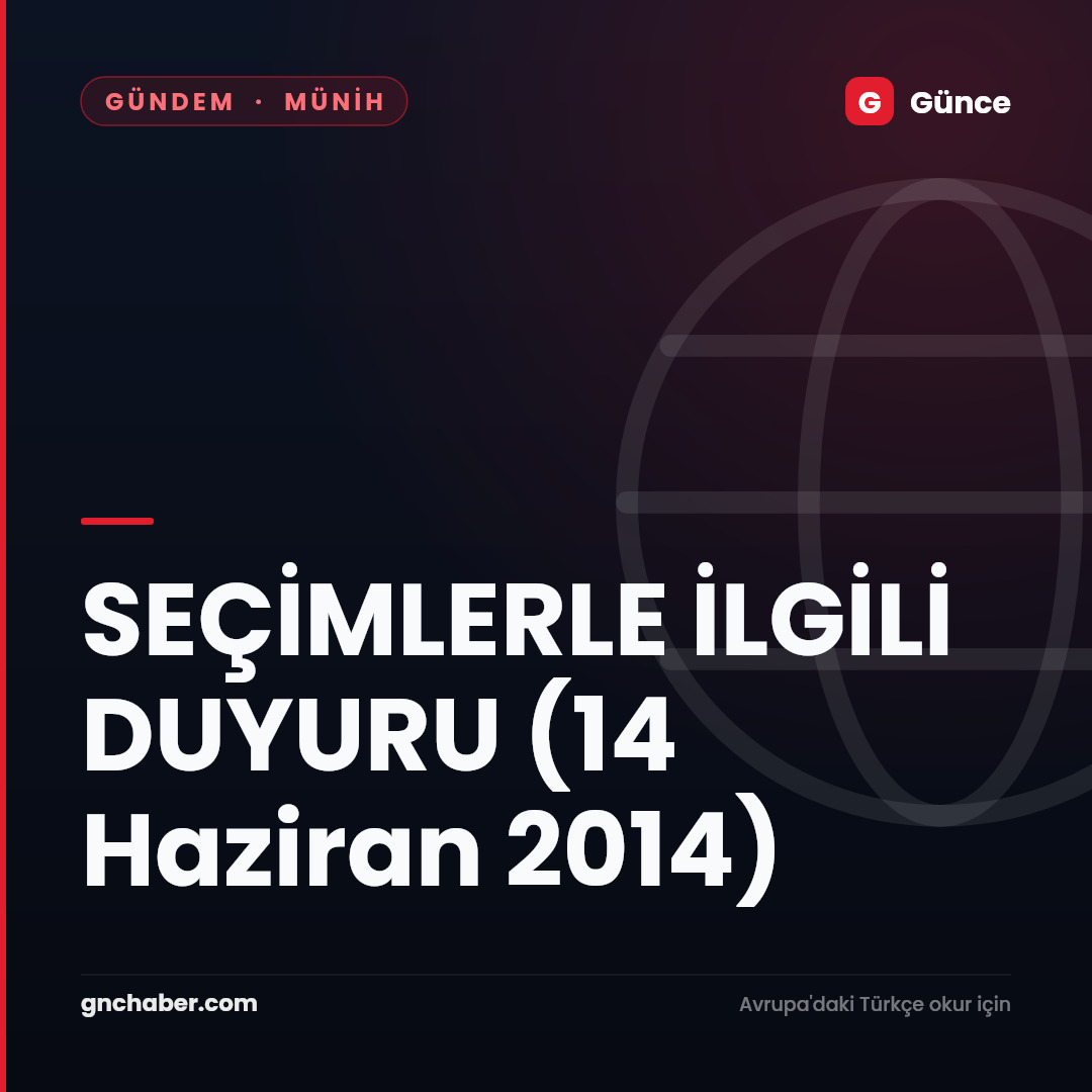 SEÇİMLERLE İLGİLİ DUYURU (14 Haziran 2014)