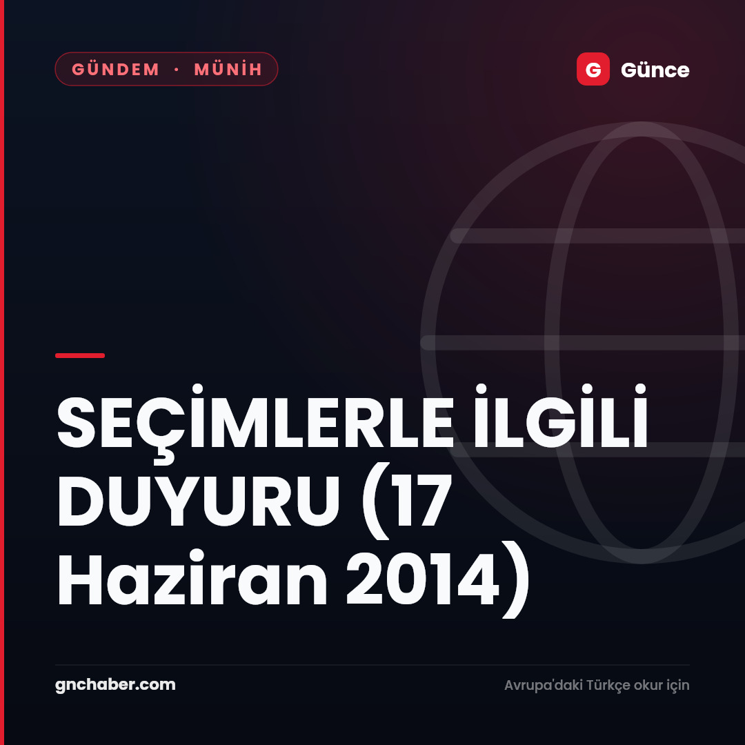 SEÇİMLERLE İLGİLİ DUYURU (17 Haziran 2014)