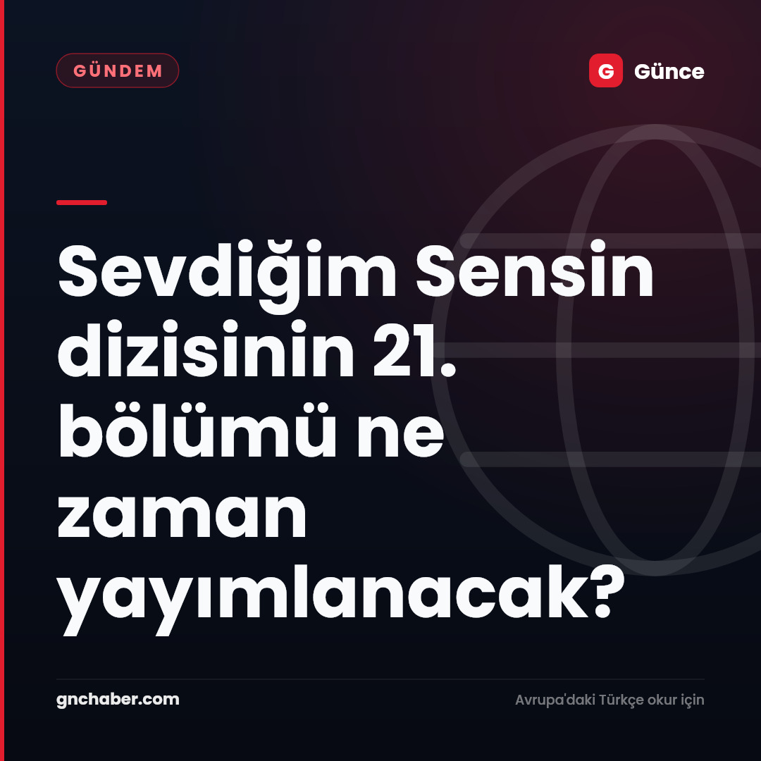 Sevdiğim Sensin dizisinin 21. bölümü ne zaman yayımlanacak?