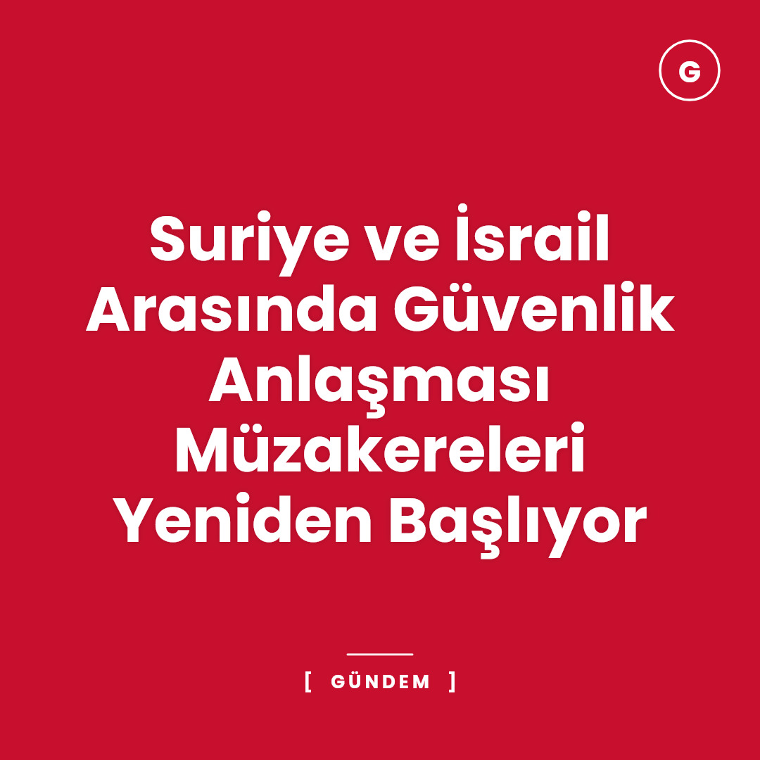 Suriye ve İsrail Arasında Güvenlik Anlaşması Müzakereleri Yeniden Başlıyor