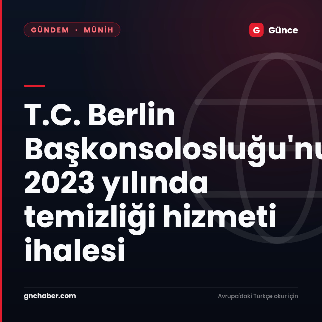 T.C. Berlin Başkonsolosluğu'nun 2023 yılında temizliği hizmeti ihalesi