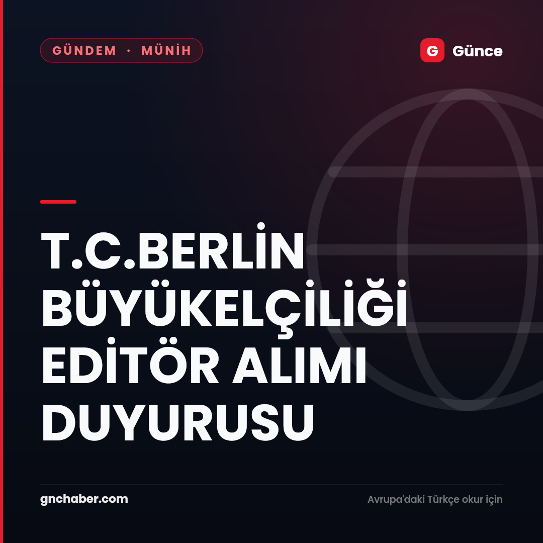 T.C.BERLİN BÜYÜKELÇİLİĞİ EDİTÖR ALIMI DUYURUSU