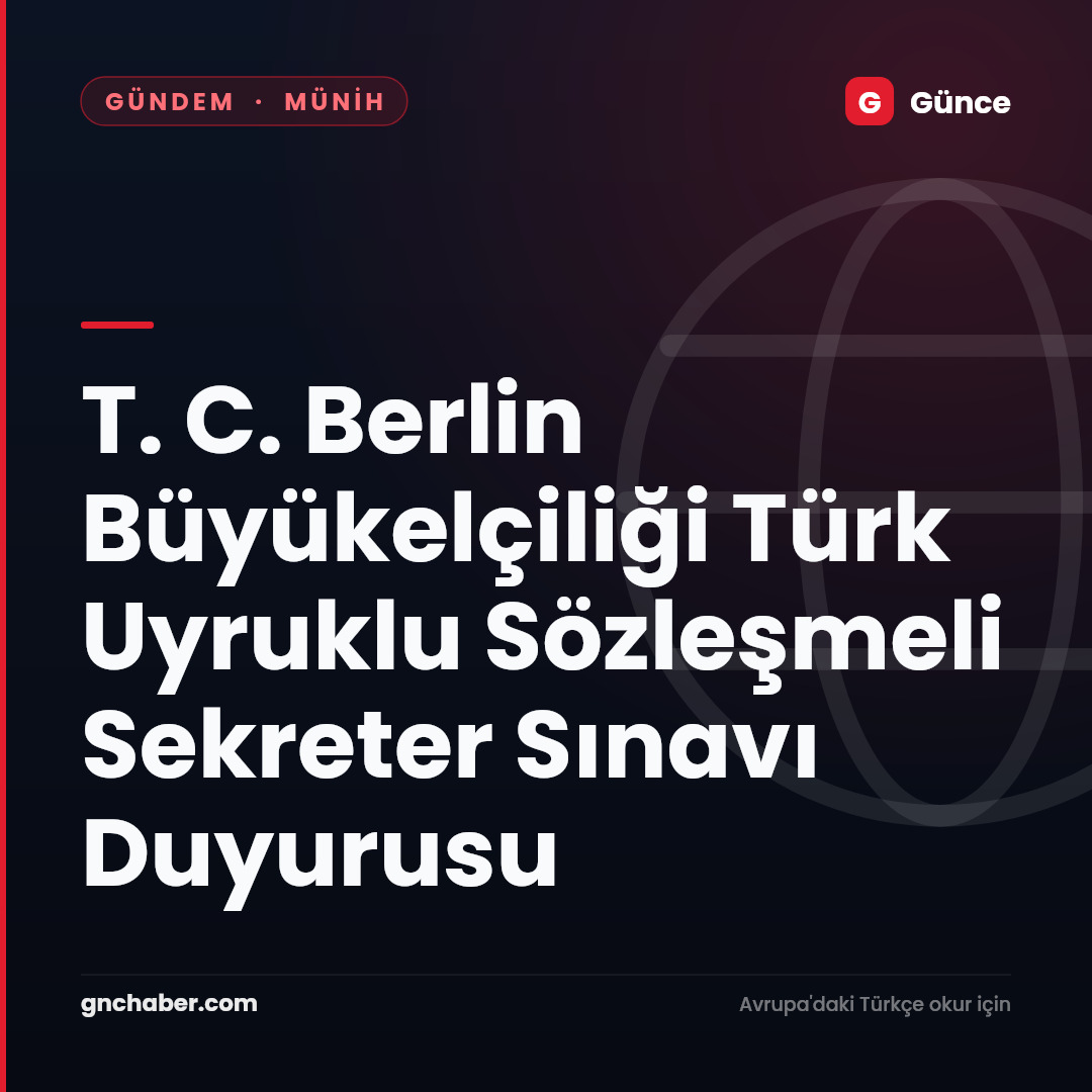 T. C. Berlin Büyükelçiliği Türk Uyruklu Sözleşmeli Sekreter Sınavı Duyurusu