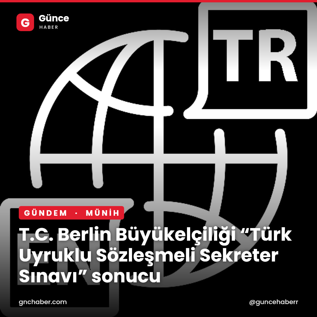 T.C. Berlin Büyükelçiliği “Türk Uyruklu Sözleşmeli Sekreter Sınavı” sonucu