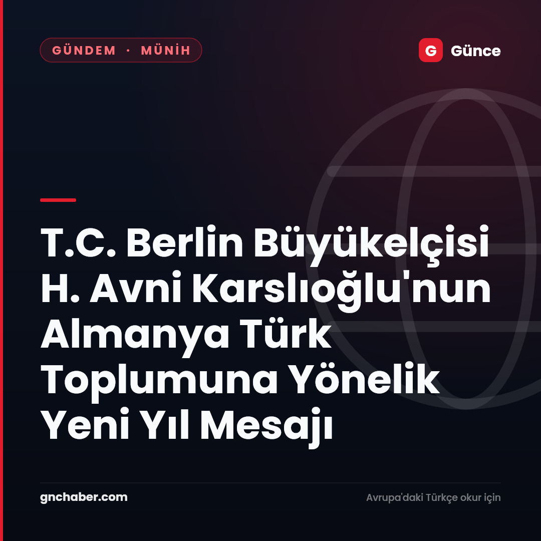 T.C. Berlin Büyükelçisi H. Avni Karslıoğlu'nun Almanya Türk Toplumuna Yönelik Yeni Yıl Mesajı